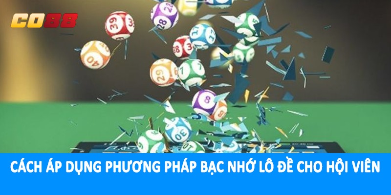 Cách áp dụng phương pháp bạc nhớ lô đề cho hội viên
