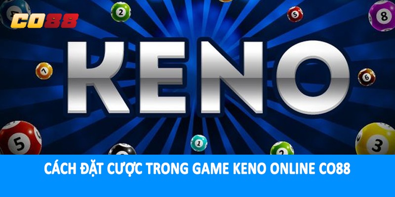Cách đặt cược trong game keno online CO88