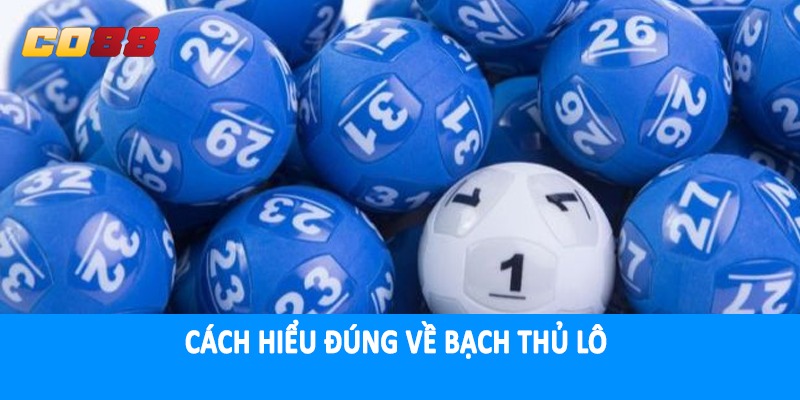 Cách hiểu đúng về bạch thủ lô