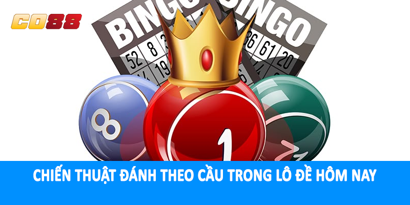 Chiến thuật đánh theo cầu trong lô đề hôm nay