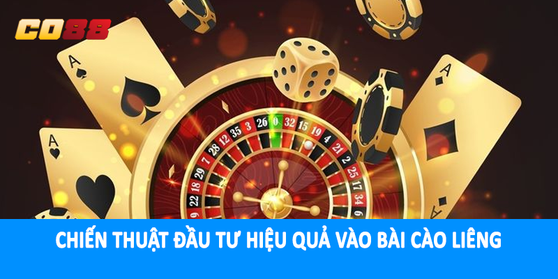 Chiến thuật đầu tư hiệu quả vào bài cào liêng