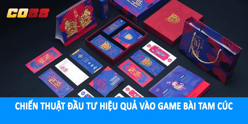 Chiến thuật đầu tư hiệu quả vào game bài tam cúc