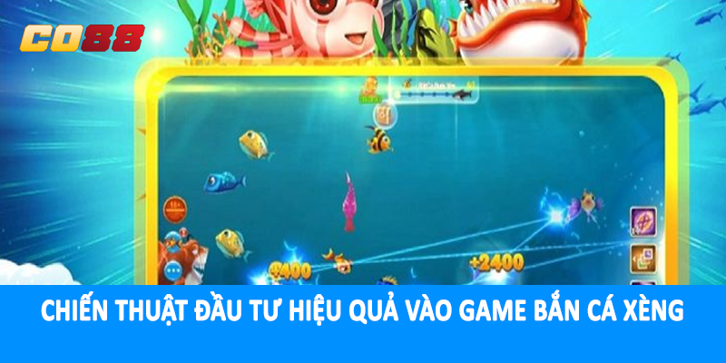 Chiến thuật đầu tư hiệu quả vào game bắn cá xèng