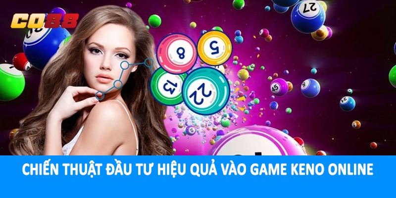 Chiến thuật đầu tư hiệu quả vào game keno online