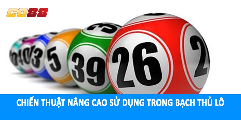 Chiến thuật nâng cao sử dụng trong bạch thủ lô