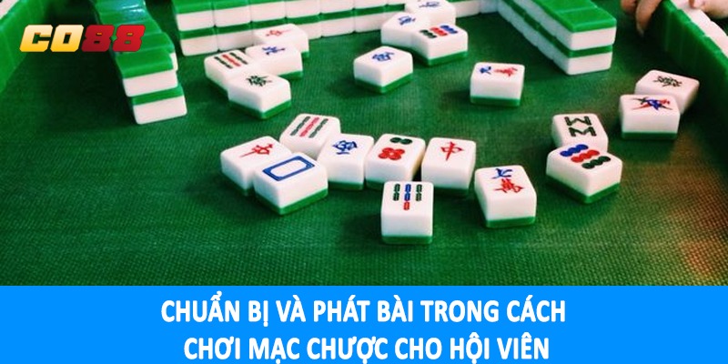 Chuẩn bị và phát bài trong cách chơi mạc chược cho hội viên