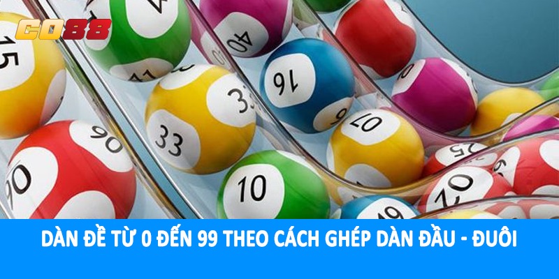 Dàn đề từ 0 đến 99 theo cách ghép dàn đầu - đuôi