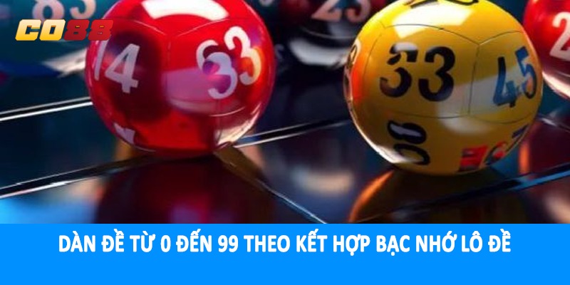 Dàn đề từ 0 đến 99 theo kết hợp bạc nhớ lô đề