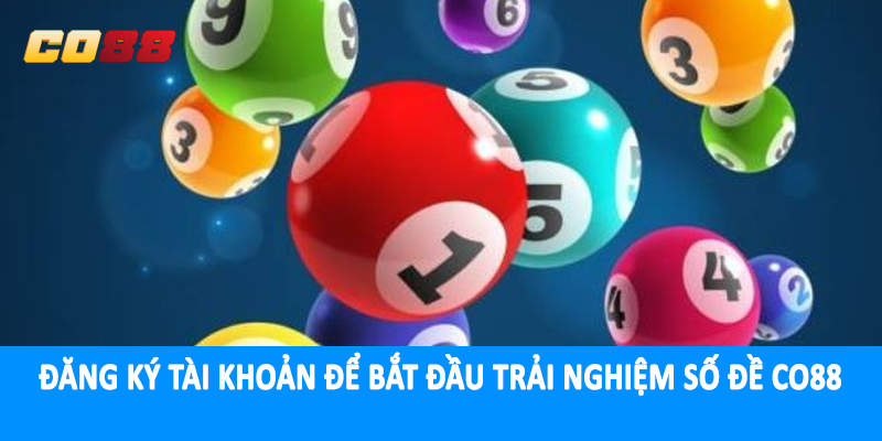Đăng ký tài khoản để bắt đầu trải nghiệm số đề CO88