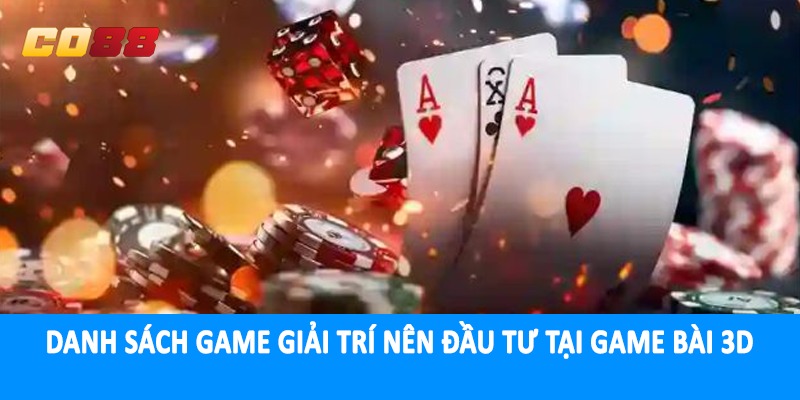 Danh sách game giải trí nên đầu tư tại game bài 3D