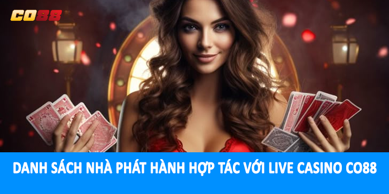 Danh sách nhà phát hành hợp tác với live casino CO88