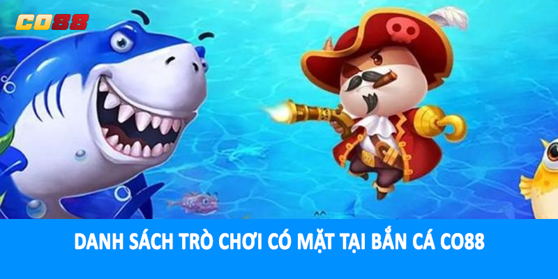 Danh sách trò chơi có mặt tại bắn cá CO88