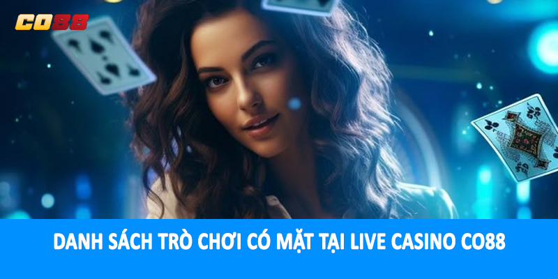 Danh sách trò chơi có mặt tại live casino CO88