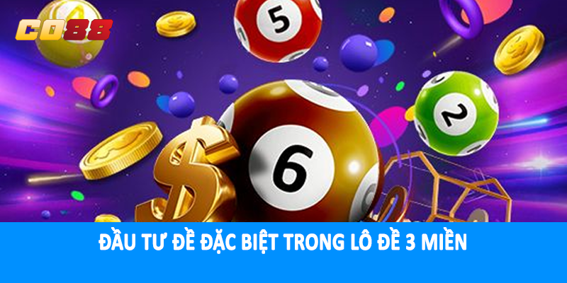 Đầu tư đề đặc biệt trong lô đề 3 miền