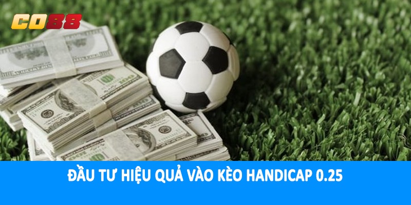 Đầu tư hiệu quả vào kèo handicap 0.25