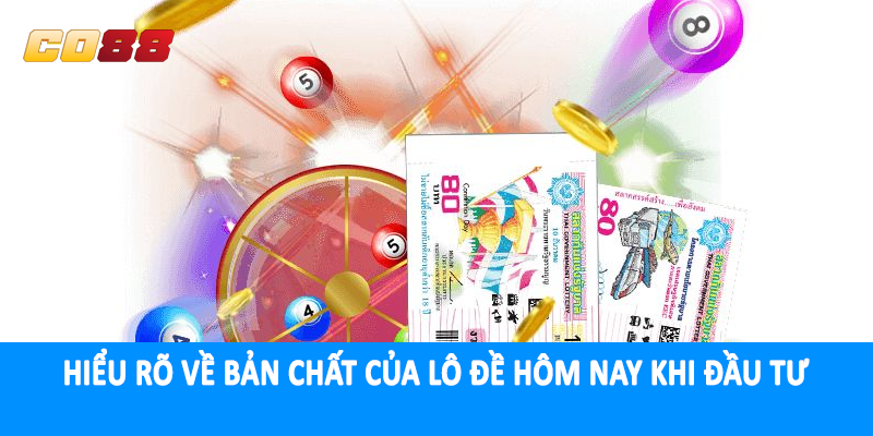 Hiểu rõ về bản chất của lô đề hôm nay khi đầu tư