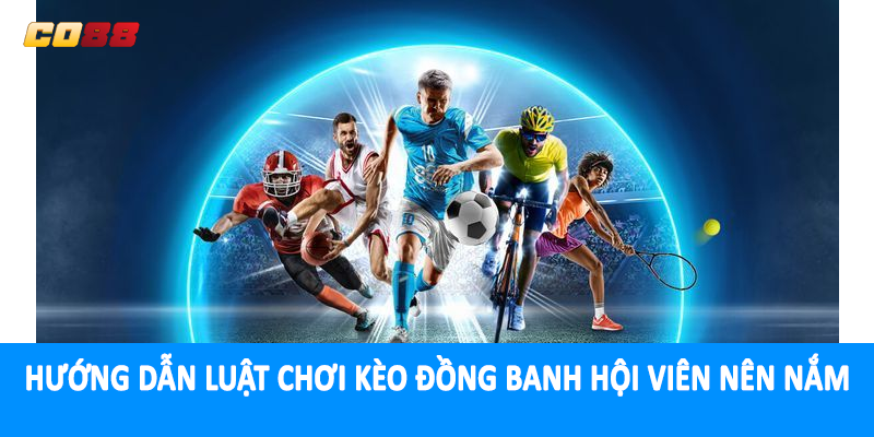 Hướng dẫn luật chơi kèo đồng banh hội viên nên nắm