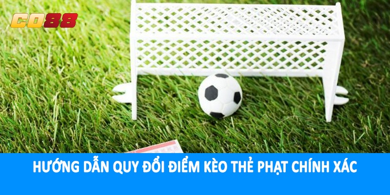 Hướng dẫn quy đổi điểm kèo thẻ phạt chính xác