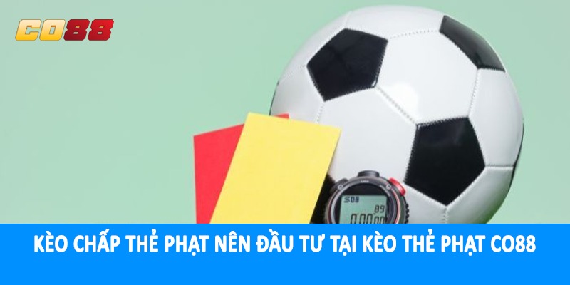 Kèo chấp thẻ phạt nên đầu tư tại kèo thẻ phạt CO88