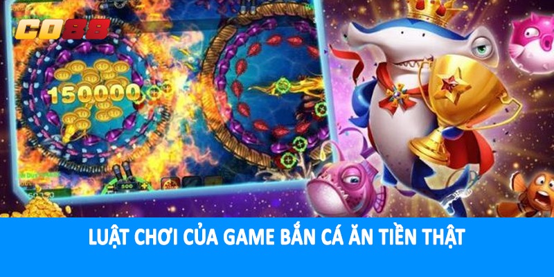 Luật chơi của game bắn cá ăn tiền thật