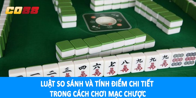 Luật so sánh và tính điểm chi tiết trong cách chơi mạc chược