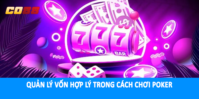 Quản lý vốn hợp lý trong cách chơi poker