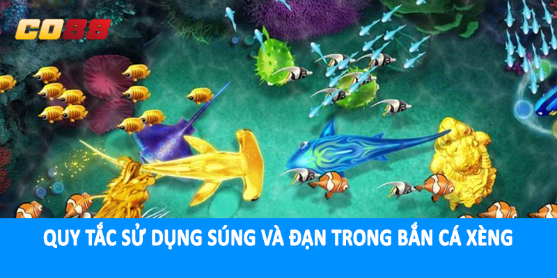 Quy tắc sử dụng súng và đạn trong bắn cá xèng