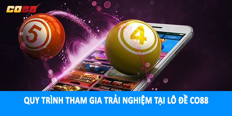 Quy trình tham gia trải nghiệm tại lô đề CO88