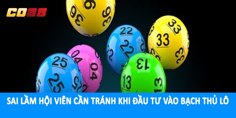 Sai lầm hội viên cần tránh khi đầu tư vào bạch thủ lô