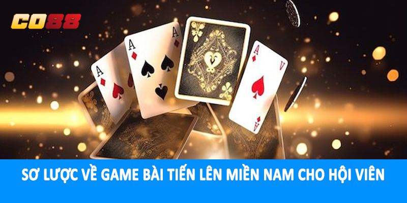 Sơ lược về game bài tiến lên miền nam cho hội viên