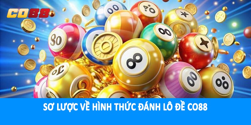 Sơ lược về hình thức đánh lô đề CO88