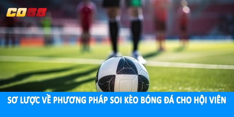 Sơ lược về phương pháp soi kèo bóng đá cho hội viên