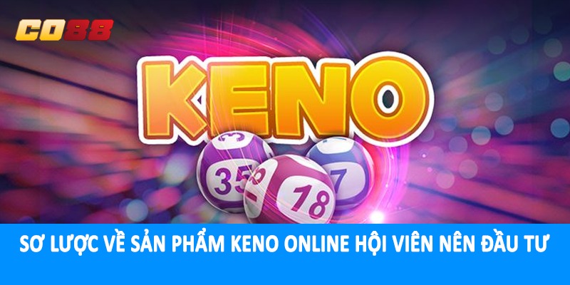 Sơ lược về sản phẩm keno online hội viên nên đầu tư