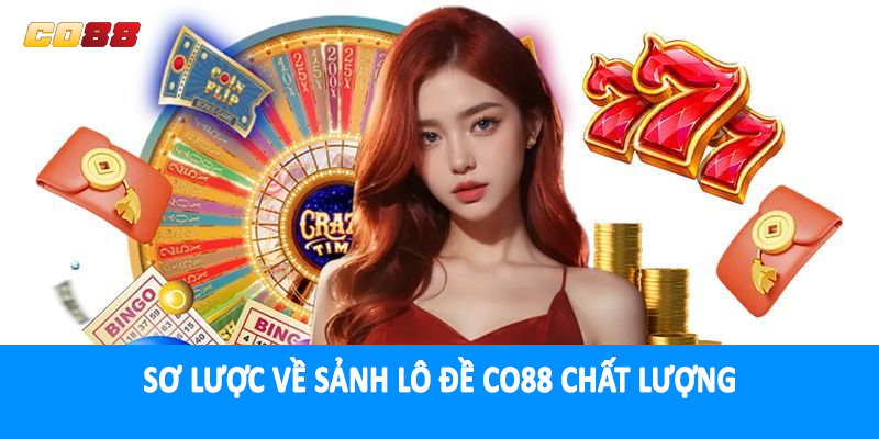 Sơ lược về sảnh lô đề CO88 chất lượng