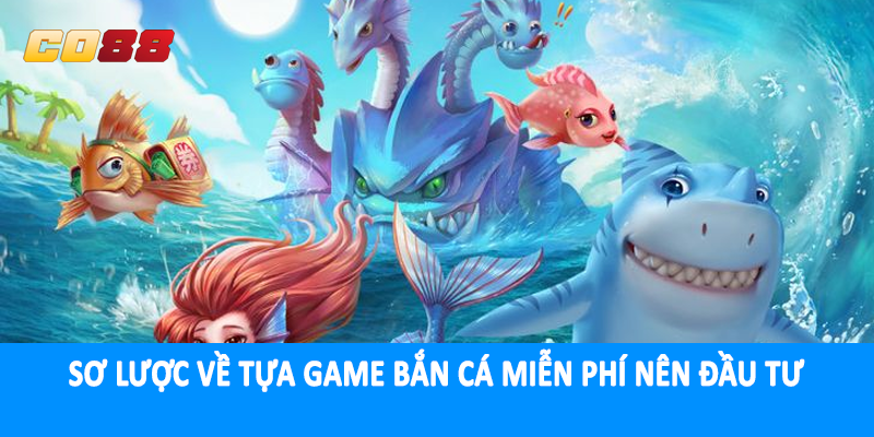 Sơ lược về tựa game bắn cá miễn phí nên đầu tư