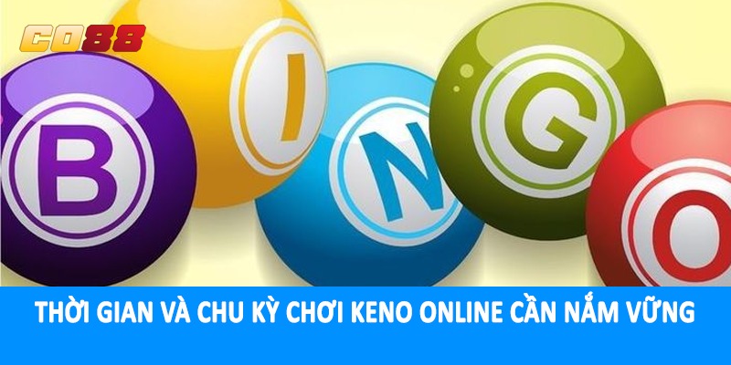 Thời gian và chu kỳ chơi keno online cần nắm vững