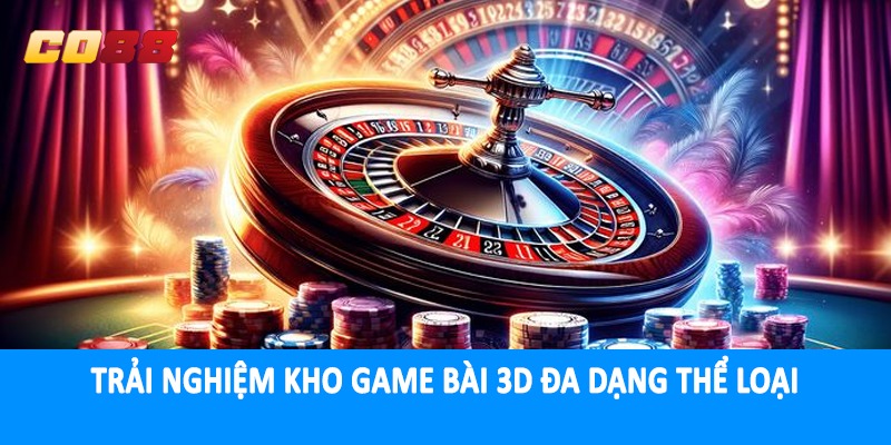 Trải nghiệm kho game bài 3D đa dạng thể loại