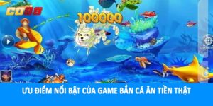 Ưu điểm nổi bật của game bắn cá ăn tiền thật