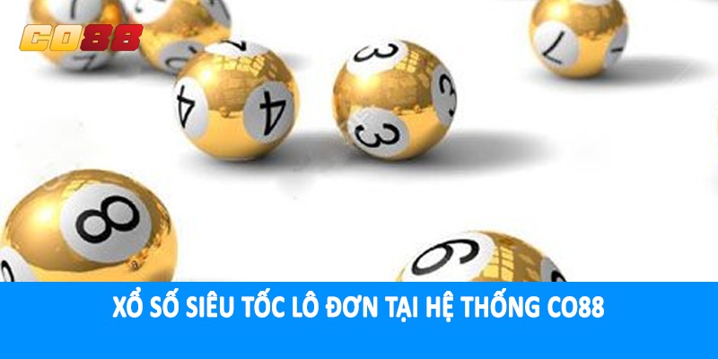 Xổ số siêu tốc lô đơn tại hệ thống CO88