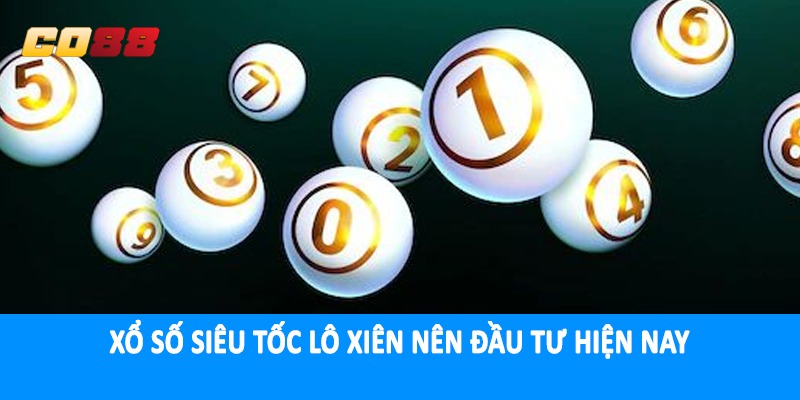 Xổ số siêu tốc lô xiên nên đầu tư hiện nay
